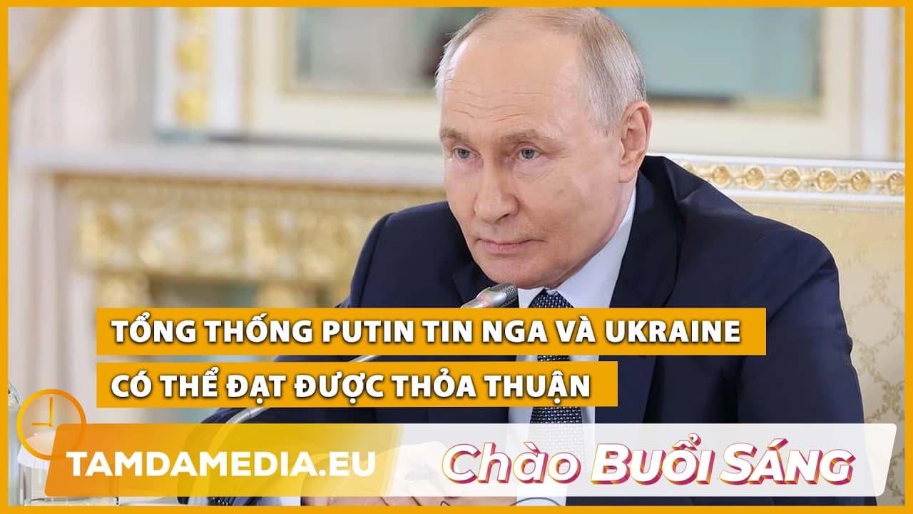 TamdaMedia | CHÀO BUỔI SÁNG - 25.10.2026 | Ông Putin tin Nga và Ukraine có thể đạt được thỏa thuận